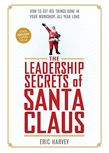 Cover The Leadership Secrets of Santa Claus: How to Get Big Things Done in YOUR "Workshop"...All Year Long